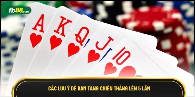 Các lưu ý để bạn tăng chiến thắng lên 5 lần
