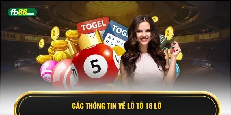 Các thông tin về lô tô 18 lô 