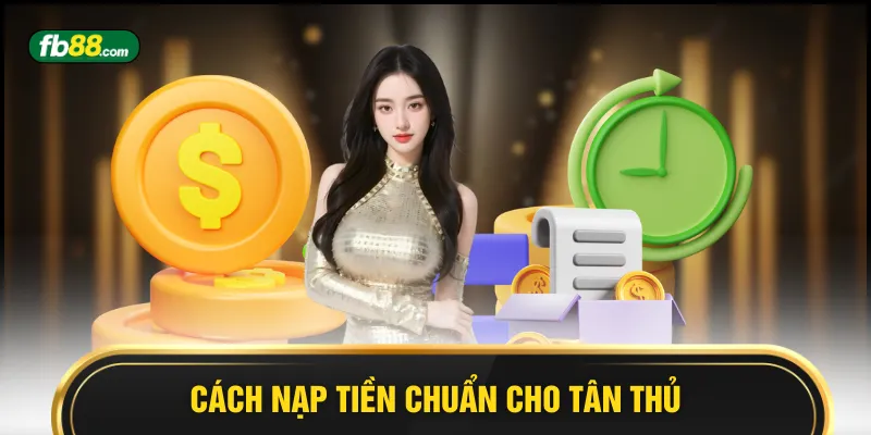 Cách nạp tiền chuẩn cho tân thủ