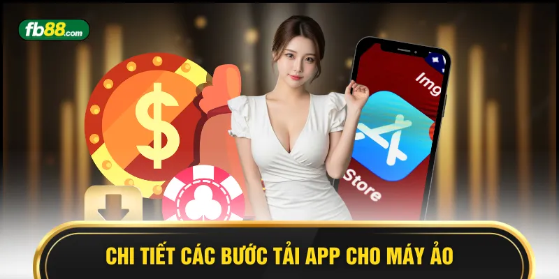 Chi tiết các bước tải app cho máy ảo