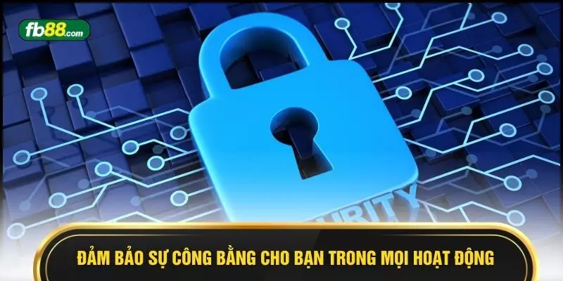 Đảm bảo sự công bằng cho bạn trong mọi hoạt động
