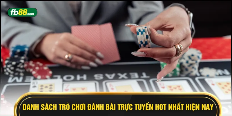 Danh sách trò chơi đánh bài trực tuyến hot nhất hiện nay