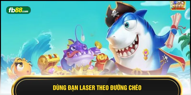Dùng đạn laser theo đường chéo