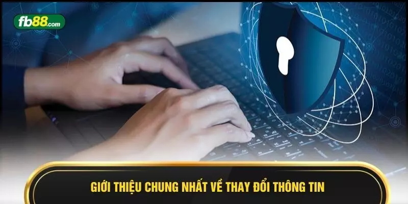 Giới thiệu chung nhất về thay đổi thông tin