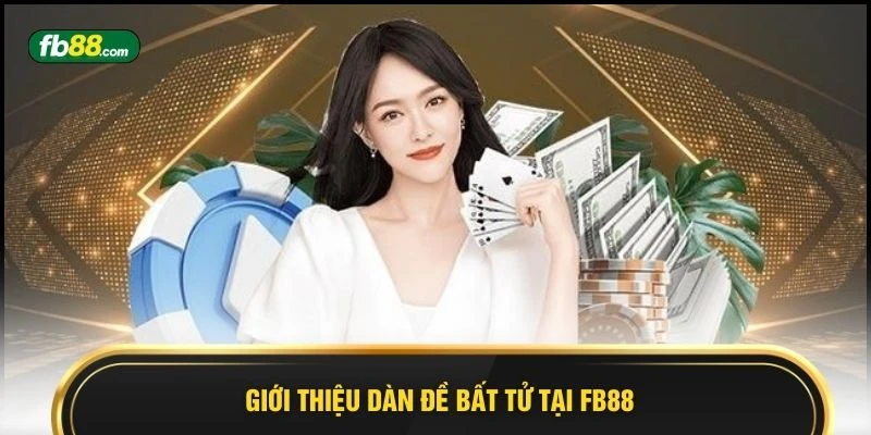 Giới thiệu dàn đề bất tử tại FB88