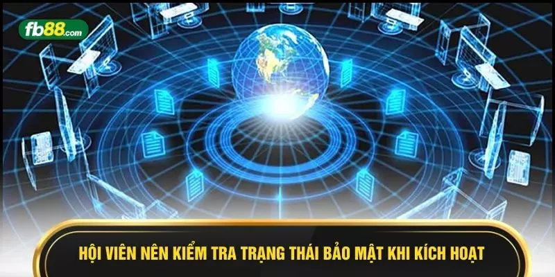 Hội viên nên kiểm tra trạng thái bảo mật khi kích hoạt