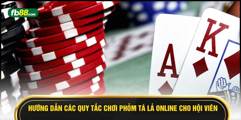 Hướng dẫn các quy tắc chơi Phỏm tá lả online cho hội viên