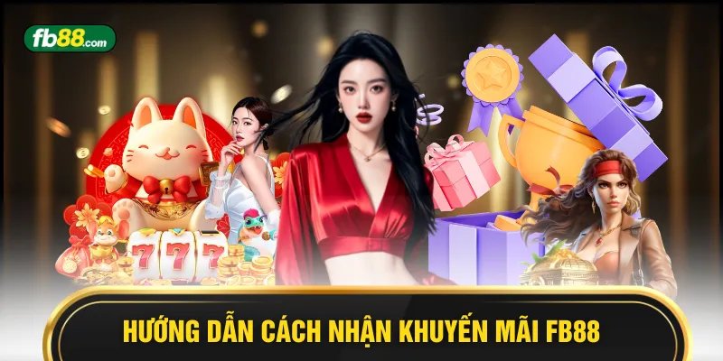 Hướng dẫn cách nhận khuyến mãi FB88