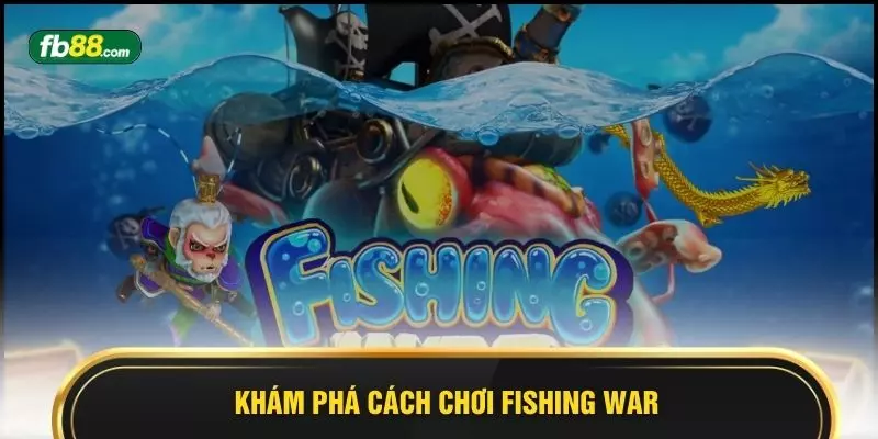 Khám phá cách chơi Fishing War