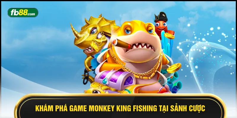 Khám phá game Monkey King Fishing tại sảnh cược