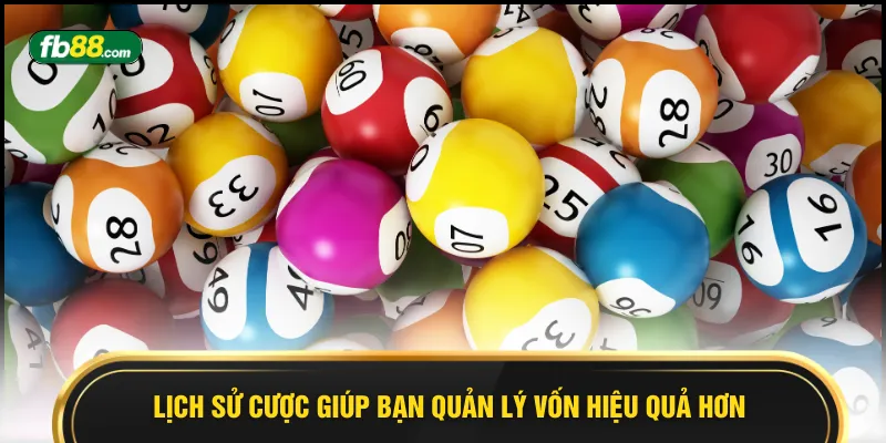 Lịch sử cược giúp bạn quản lý vốn hiệu quả hơn