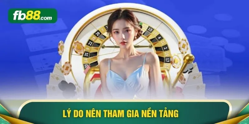 Lý do nên tham gia nền tảng