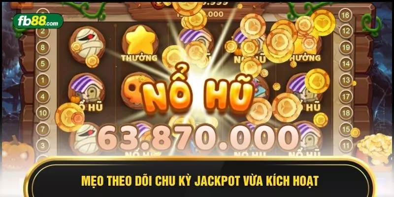 Mẹo theo dõi chu kỳ jackpot vừa kích hoạt