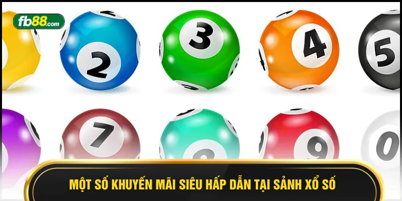 Một số khuyến mãi siêu hấp dẫn tại sảnh xổ số