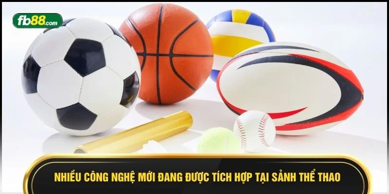 Nhiều công nghệ mới đang được tích hợp tại sảnh thể thao