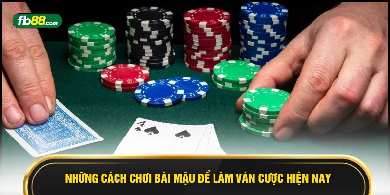 Những cách chơi bài Mậu để làm ván cược hiện nay