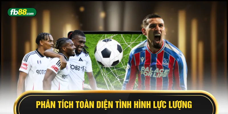 Phân tích toàn diện tình hình lực lượng