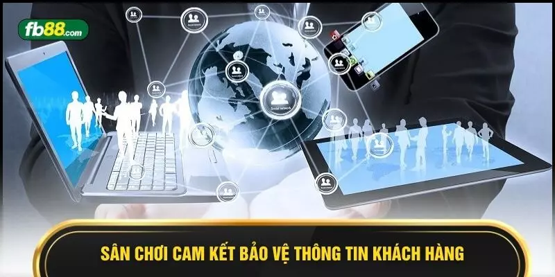Sân chơi cam kết bảo vệ thông tin khách hàng