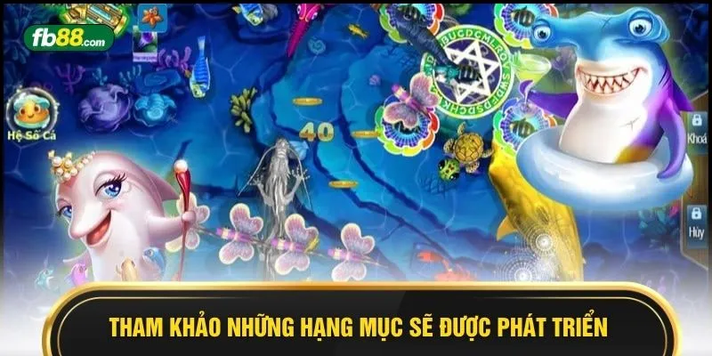 Tham khảo những hạng mục sẽ được phát triển 