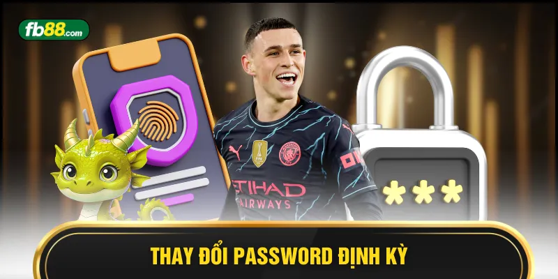 Thay đổi password định kỳ