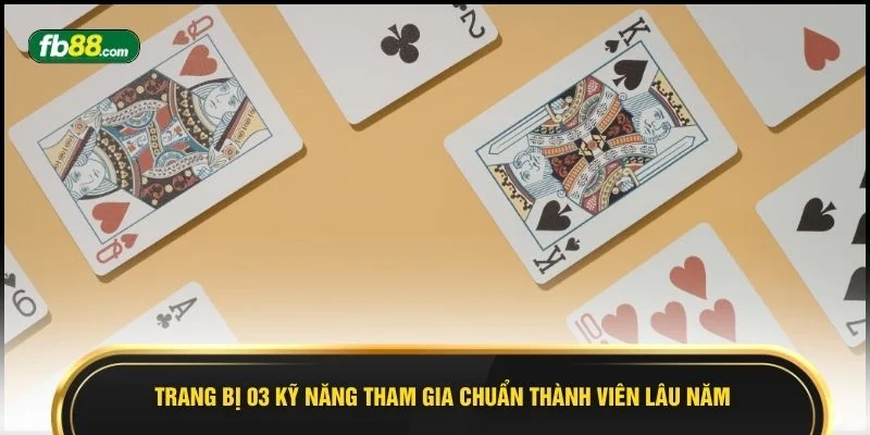 Trang bị 03 kỹ năng tham gia chuẩn thành viên lâu năm