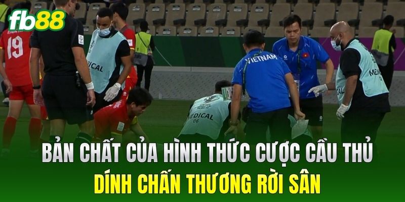 Bản chất của hình thức Cược Cầu Thủ Dính Chấn Thương Rời Sân