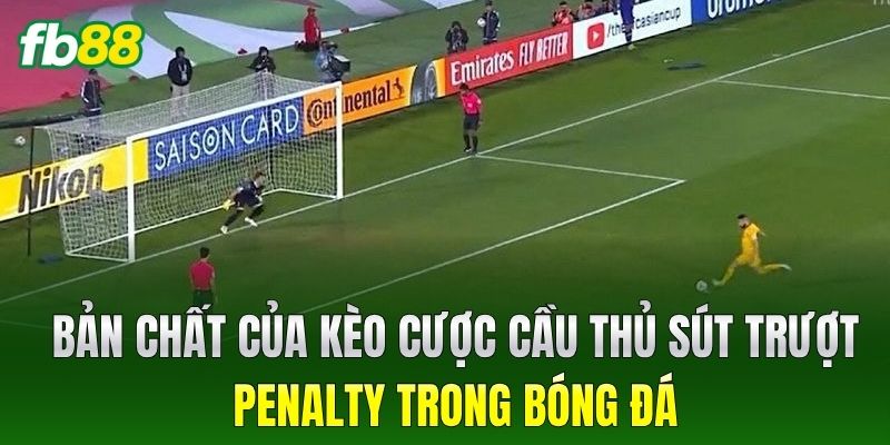 Bản chất của kèo Cược Cầu Thủ Sút Trượt Penalty trong bóng đá