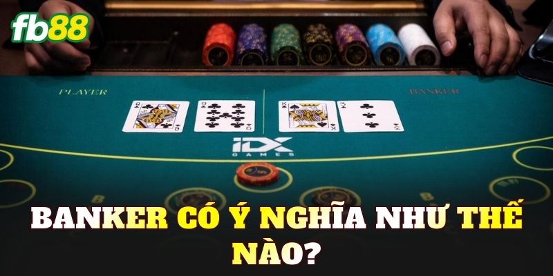 Banker có ý nghĩa như thế nào?