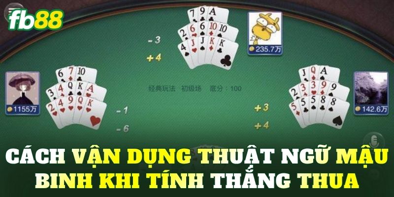 Cách vận dụng thuật ngữ Mậu Binh khi tính thắng thua