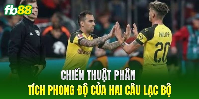 Chiến thuật phân tích phong độ của hai câu lạc bộ