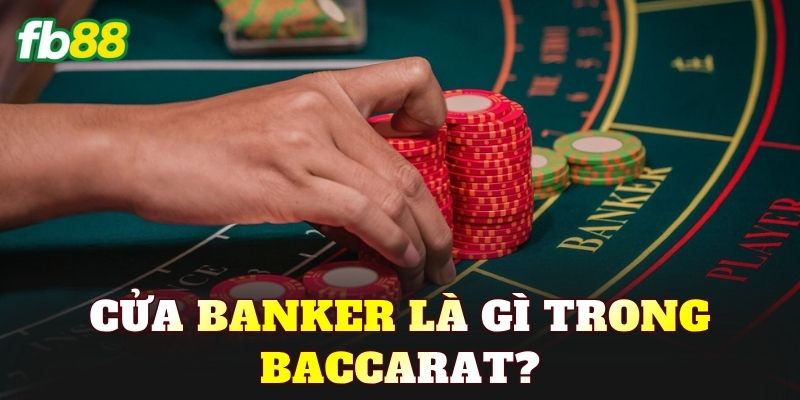 Cửa Banker là gì trong Baccarat?