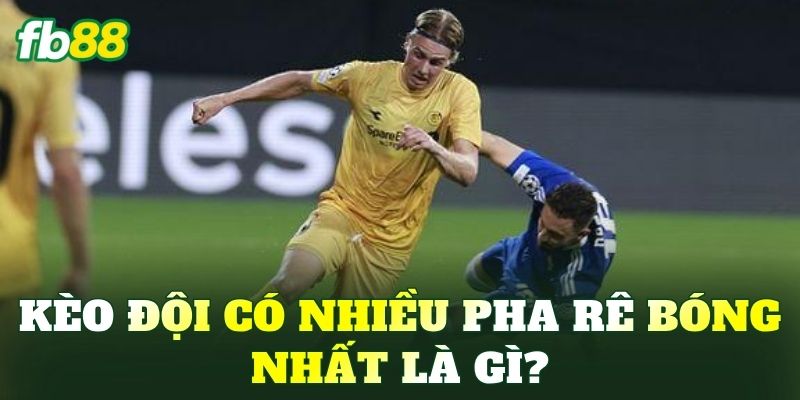 Kèo đội có nhiều pha rê bóng nhất là gì?