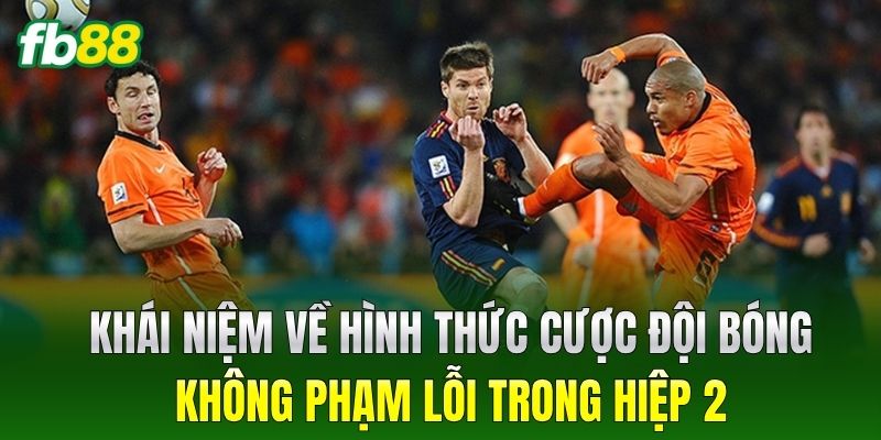 Khái niệm về hình thức Cược Đội Bóng Không Phạm Lỗi Trong Hiệp 2