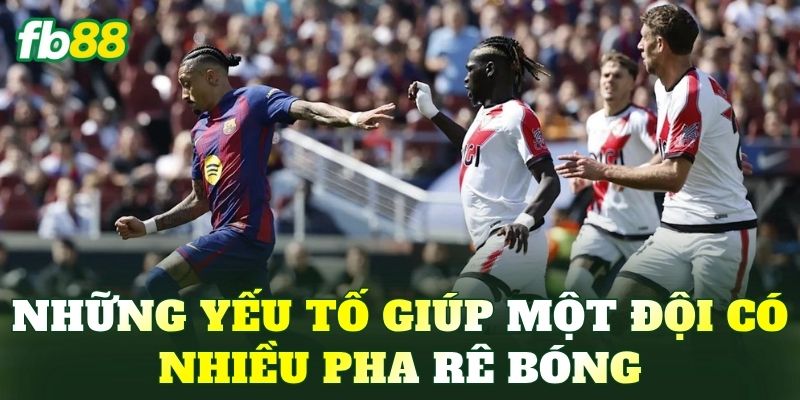 Những yếu tố giúp một đội có nhiều pha rê bóng