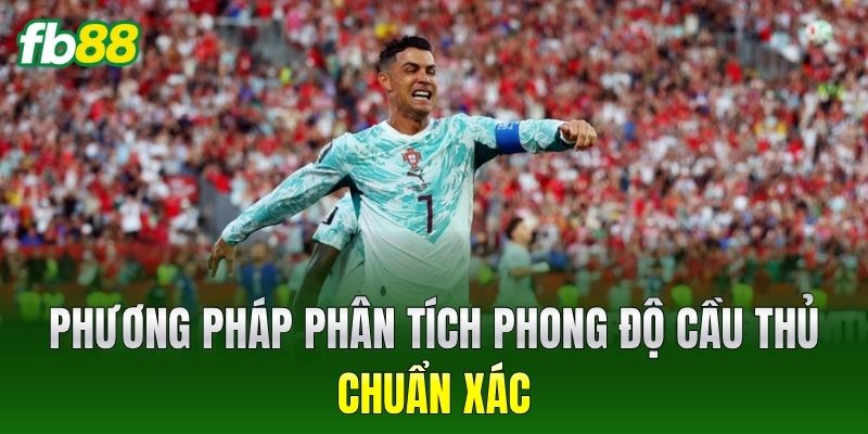 Phương pháp phân tích phong độ cầu thủ chuẩn xác