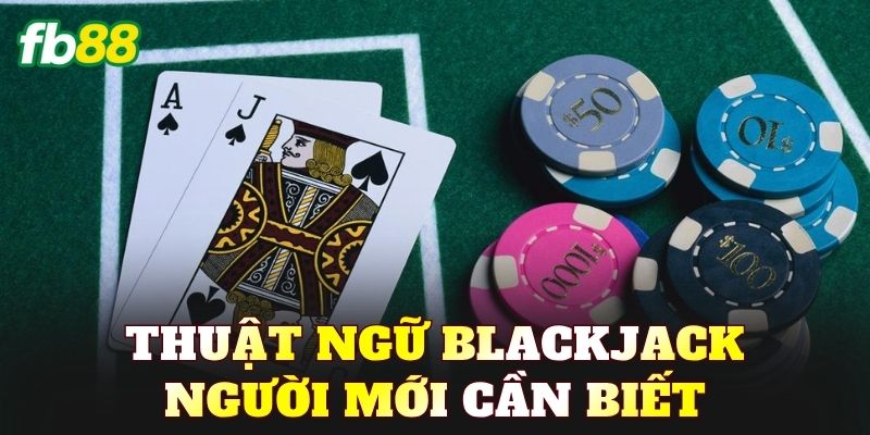 Thuật ngữ Blackjack người mới cần biết