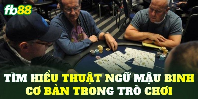 Tìm hiểu thuật ngữ Mậu Binh cơ bản trong trò chơi