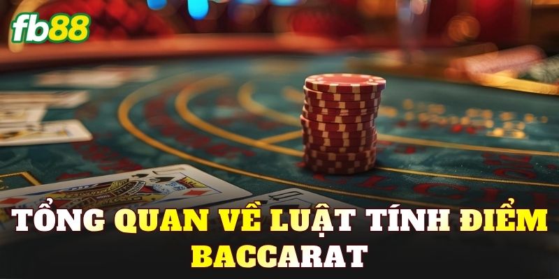 Tổng quan về luật tính điểm Baccarat