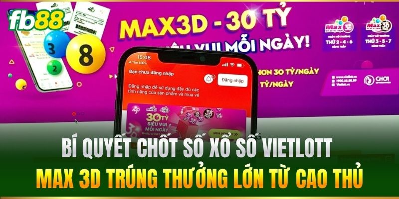 Bí quyết chốt số Xổ Số Vietlott Max 3D trúng thưởng lớn từ cao thủ