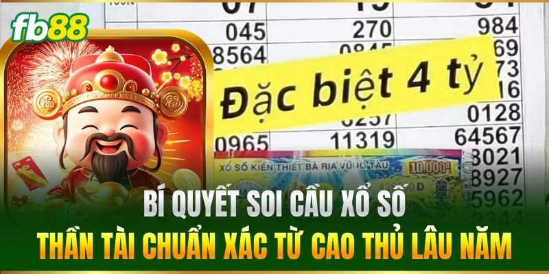 Bí quyết soi cầu Xổ Số Thần Tài chuẩn xác từ cao thủ lâu năm