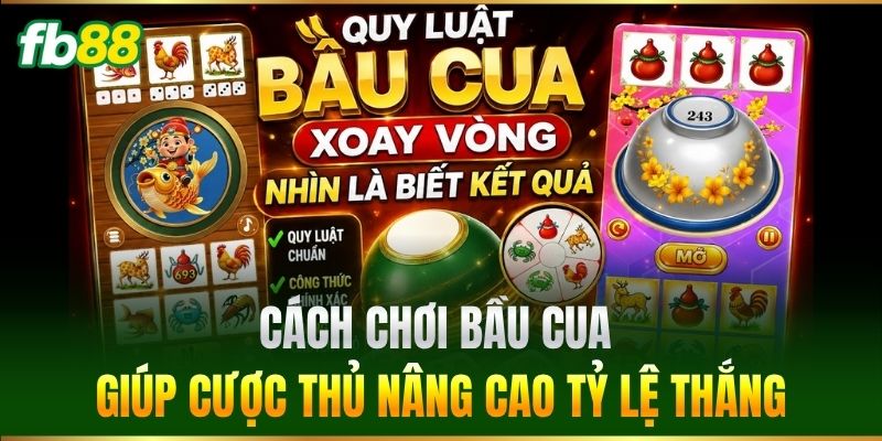 Cách Chơi Bầu Cua giúp cược thủ nâng cao tỷ lệ thắng