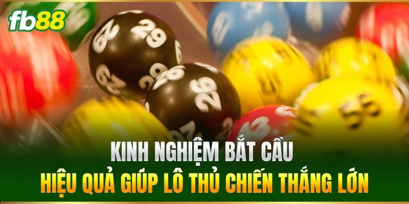 Kinh nghiệm bắt cầu hiệu quả giúp lô thủ chiến thắng lớn
