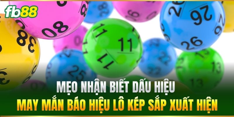 Mẹo nhận biết dấu hiệu may mắn báo hiệu Lô Kép sắp xuất hiện