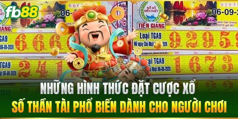 Những hình thức đặt cược Xổ Số Thần Tài phổ biến dành cho người chơi