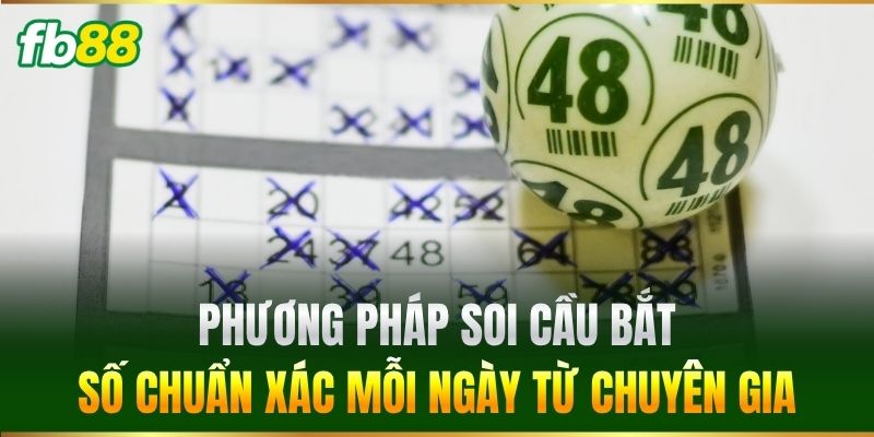 Phương pháp soi cầu bắt số chuẩn xác mỗi ngày từ chuyên gia