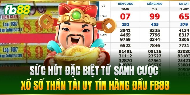 Sức hút đặc biệt từ sảnh cược Xổ Số Thần Tài uy tín hàng đầu