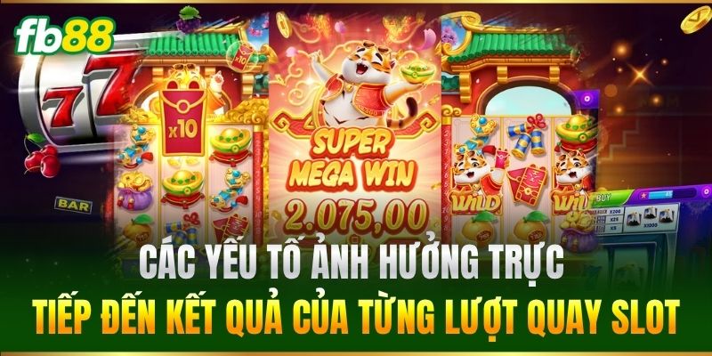 Các yếu tố ảnh hưởng trực tiếp đến kết quả của từng lượt quay slot